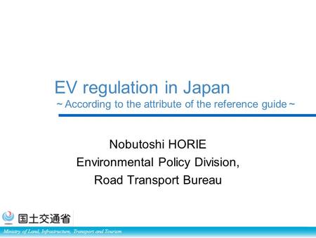 Nobutoshi HORIE Environmental Policy Division, Road Transport Bureau