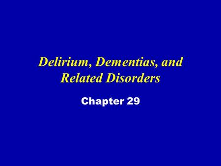 Delirium, Dementias, and Related Disorders Chapter 29.