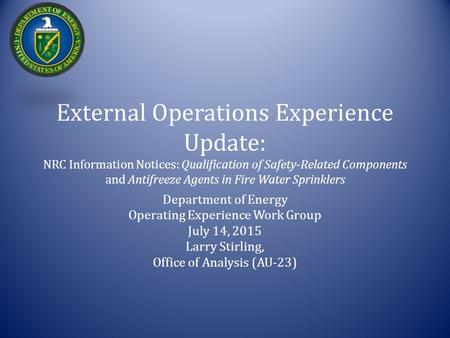 External Operations Experience Update: NRC Information Notices: Qualification of Safety-Related Components and Antifreeze Agents in Fire Water Sprinklers.