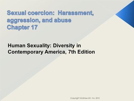 Copyright McGraw-Hill, Inc. 2010 Human Sexuality: Diversity in Contemporary America, 7th Edition.