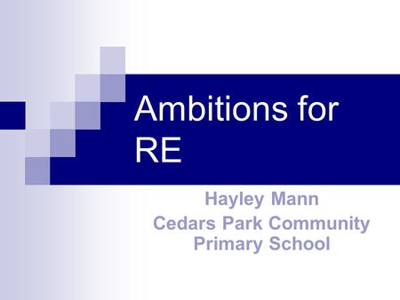 Ambitions for RE Hayley Mann Cedars Park Community Primary School.