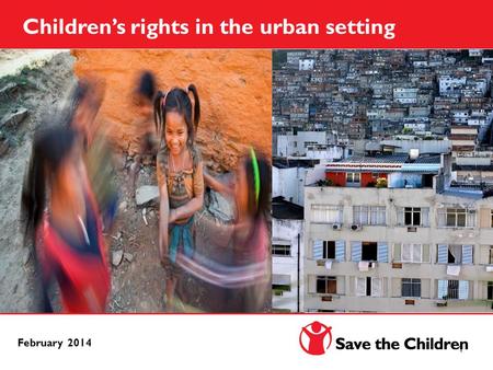 1 February 2014 Children’s rights in the urban setting.