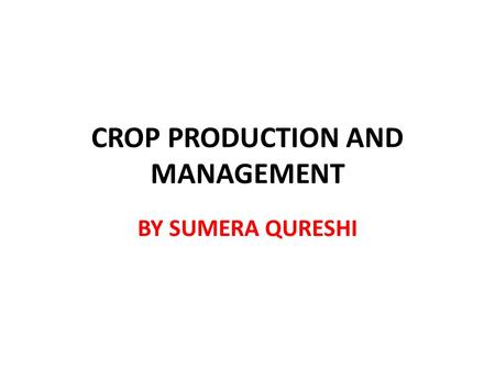 CROP PRODUCTION AND MANAGEMENT BY SUMERA QURESHI.