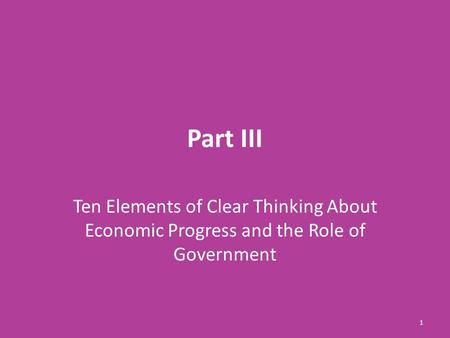 Part III Ten Elements of Clear Thinking About Economic Progress and the Role of Government.