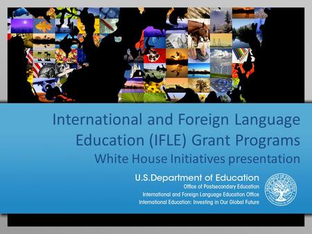 International and Foreign Language Education (IFLE) Grant Programs White House Initiatives presentation.