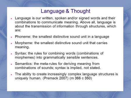 Language & Thought Language is our written, spoken and/or signed words and their combinations to communicate meaning. Above all, language is about the.