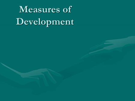 Measures of Development. Birth Rate number of babies born for every 1000 people in a population in a given yearnumber of babies born for every 1000 people.