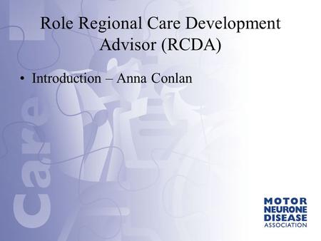 Introduction – Anna Conlan Role Regional Care Development Advisor (RCDA)