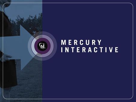 “Manage the Chaos” Mercury for J2EE Helen Tang Product Marketing Manager Mercury Interactive