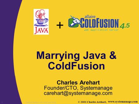 + 1Getting Started with WAP and WML Marrying Java & ColdFusion Charles Arehart Founder/CTO, Systemanage ©