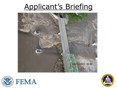 Applicant’s Briefing. FEMA-4031-DR-NY Incident Period September 7 – September 11, 2011 Declaration Date September 13, 2011 (amended September 23, 2011)