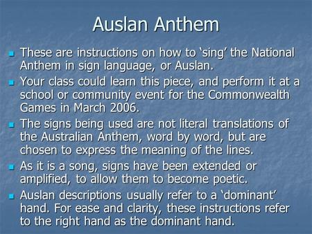 Auslan Anthem These are instructions on how to ‘sing’ the National Anthem in sign language, or Auslan. These are instructions on how to ‘sing’ the National.