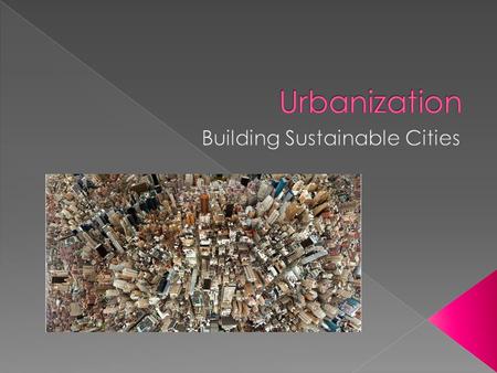  How is the world’s population distributed between rural and urban areas and what factors determine how urban areas develop?  What are the major resource.