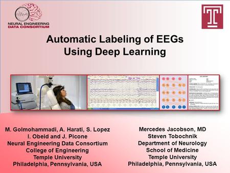 Automatic Labeling of EEGs Using Deep Learning M. Golmohammadi, A. Harati, S. Lopez I. Obeid and J. Picone Neural Engineering Data Consortium College of.