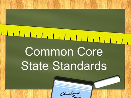 Common Core State Standards. What are Standards? They ensure that students are ready to be successful in school and in the workforce. They set the tone.