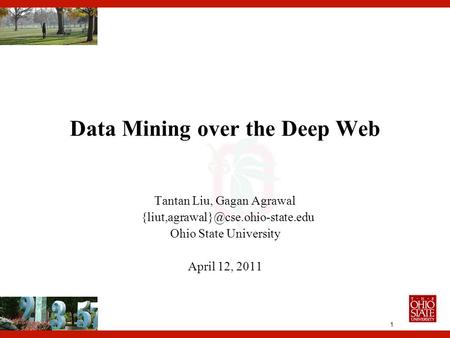 1 Data Mining over the Deep Web Tantan Liu, Gagan Agrawal Ohio State University April 12, 2011.