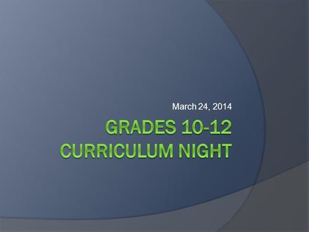 March 24, 2014. Welcome to the 2014 Spring Curriculum Night  Elective Descriptions  Worksheet Instructions  Sign Up Instructions.
