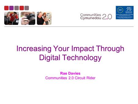 Increasing Your Impact Through Digital Technology Rae Davies Communities 2.0 Circuit Rider.