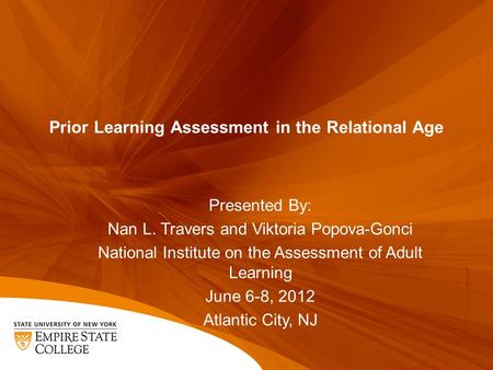 Prior Learning Assessment in the Relational Age Presented By: Nan L. Travers and Viktoria Popova-Gonci National Institute on the Assessment of Adult Learning.