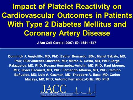 Impact of Platelet Reactivity on Cardiovascular Outcomes in Patients With Type 2 Diabetes Mellitus and Coronary Artery Disease Dominick J. Angiolillo,
