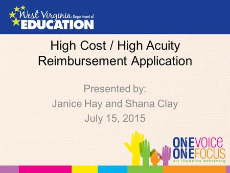 High Cost / High Acuity Reimbursement Application Presented by: Janice Hay and Shana Clay July 15, 2015.