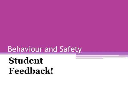 Behaviour and Safety Student Feedback!. GOOD NEWS.