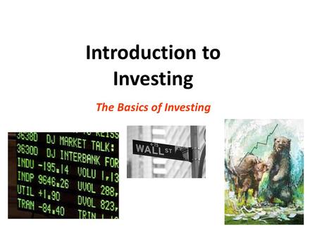 Introduction to Investing The Basics of Investing.