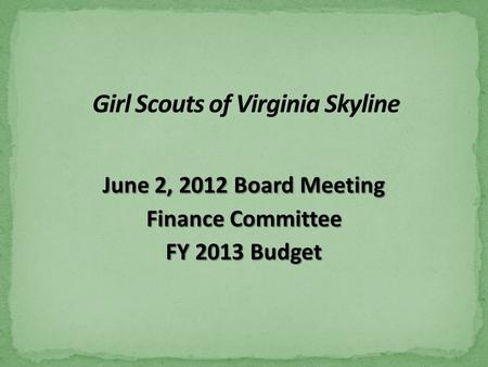 June 2, 2012 Board Meeting Finance Committee FY 2013 Budget.