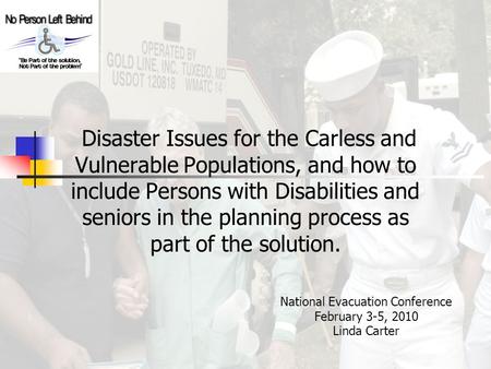 Disaster Issues for the Carless and Vulnerable Populations, and how to include Persons with Disabilities and seniors in the planning process as part of.