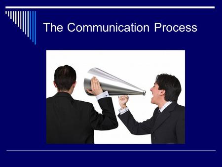 The Communication Process. Communication Means sending a message to a receiver 70% of our daily activities, therefore one of the most serious flaws of.