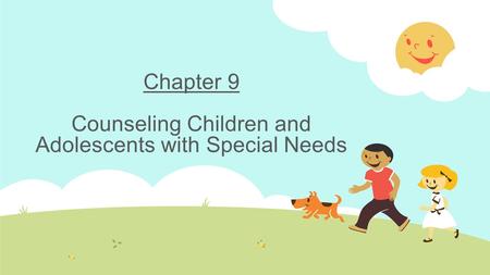 Chapter 9 Counseling Children and Adolescents with Special Needs