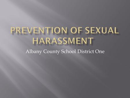 Albany County School District One.  Everyone has the right to come to work and perform their job duties in an environment free from sexual harassment.