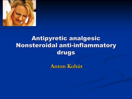 Antipyretic analgesic Nonsteroidal anti-inflammatory drugs Anton Kohút.