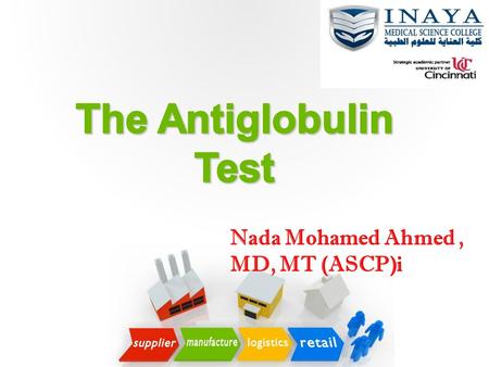 The Antiglobulin Test Nada Mohamed Ahmed , MD, MT (ASCP)i.