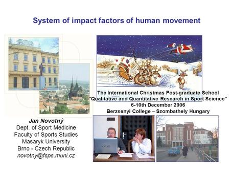 System of impact factors of human movement Jan Novotný Dept. of Sport Medicine Faculty of Sports Studies Masaryk University Brno - Czech Republic