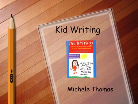 Kid Writing Michele Thomas. Tips StepsExamples 3 What is Kid Writing? « A systematic approach to phonics, journal writing, and Writing Workshop « Helps.
