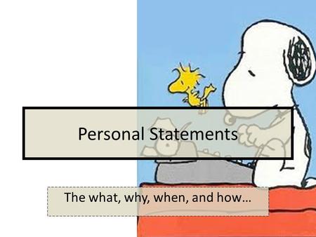 Personal Statements The what, why, when, and how….