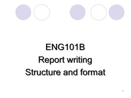 1 ENG101B Report writing Structure and format ENG101B Report writing Structure and format.