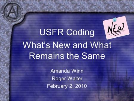USFR Coding What’s New and What Remains the Same Amanda Winn Roger Walter February 2, 2010.