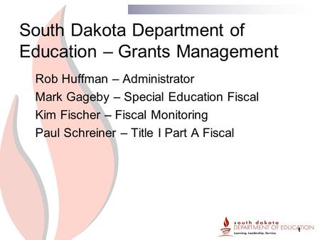 1 South Dakota Department of Education – Grants Management Rob Huffman – Administrator Mark Gageby – Special Education Fiscal Kim Fischer – Fiscal Monitoring.