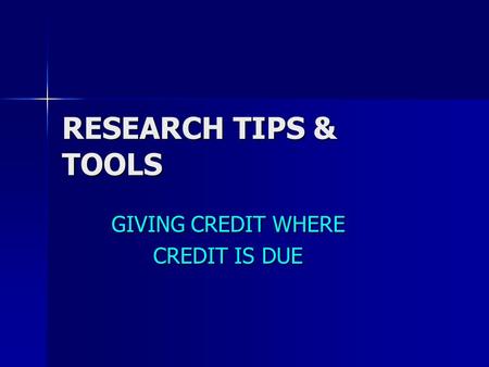 RESEARCH TIPS & TOOLS GIVING CREDIT WHERE CREDIT IS DUE.