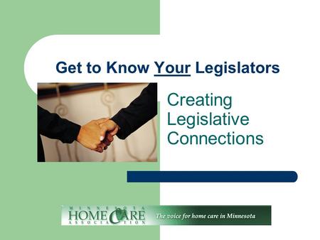 Get to Know Your Legislators Creating Legislative Connections.
