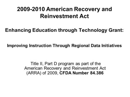 2009-2010 American Recovery and Reinvestment Act Enhancing Education through Technology Grant: Improving Instruction Through Regional Data Initiatives.