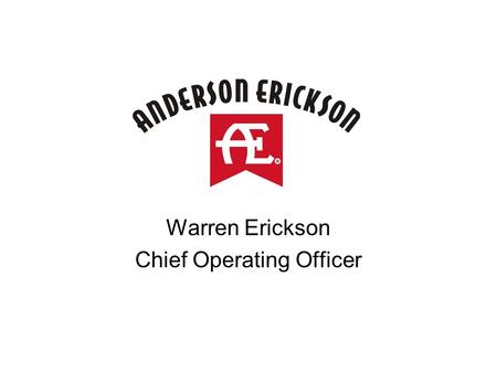 Warren Erickson Chief Operating Officer. Background –Founded in 1930 –Now in third generation of ownership and control –One of the largest independent.