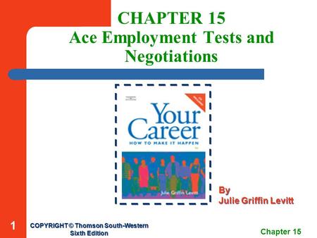 Chapter 15 1 CHAPTER 15 Ace Employment Tests and Negotiations COPYRIGHT © Thomson South-Western Sixth Edition COPYRIGHT © Thomson South-Western Sixth Edition.