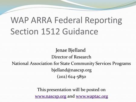 Jenae Bjelland Director of Research National Association for State Community Services Programs (202) 624-5850 This presentation will.