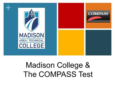 + Madison College & The COMPASS Test. + Quick Facts Madison College – formerly known as MATC 2 year programs: Associate’s Degree, Professional Certificates.