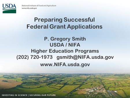 Preparing Successful Federal Grant Applications P. Gregory Smith USDA / NIFA Higher Education Programs (202) 720-1973