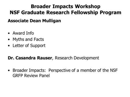 Broader Impacts Workshop NSF Graduate Research Fellowship Program Associate Dean Mulligan Award Info Myths and Facts Letter of Support Dr. Casandra Rauser,