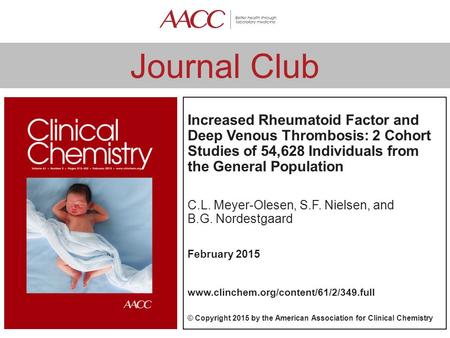 Journal Club Increased Rheumatoid Factor and Deep Venous Thrombosis: 2 Cohort Studies of 54,628 Individuals from the General Population C.L. Meyer-Olesen,